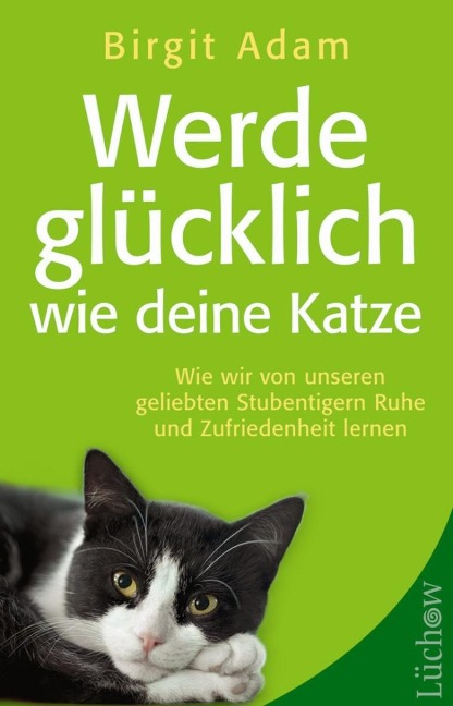 Werde glücklich wie deine Katze - Birgit Adam