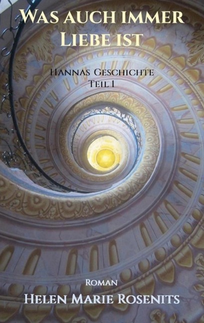 Was auch immer Liebe ist - Helen Marie Rosenits
