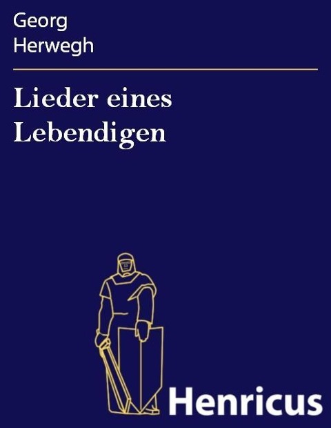 Lieder eines Lebendigen - Georg Herwegh