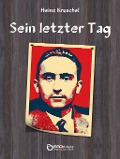 Cover-Bild zum Titel 'Sein letzter Tag' von 'Heinz Kruschel'