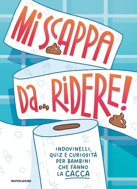 Mi scappa da ridere! Indovinelli, quiz e curiosità per bambini che fanno la cacca - 
