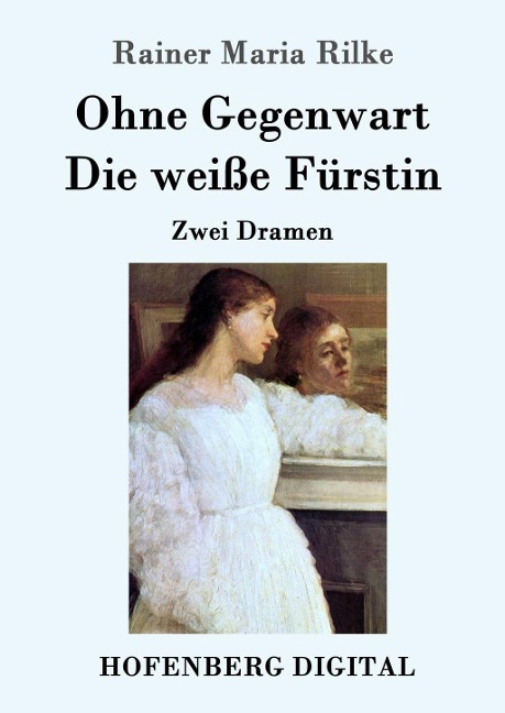 Ohne Gegenwart / Die weiße Fürstin - Rainer Maria Rilke