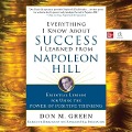 Everything I Know about Success I Learned from Napoleon Hill: Essential Lessons for Using the Power of Positive Thinking - Don Green
