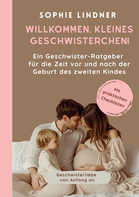 Ein Geschwister Ratgeber für die Zeit vor und nach der Geburt des zweiten Kindes: "Willkommen, kleines Geschwisterchen!" - Sophie Lindner