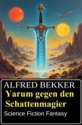 Cover-Bild zum Titel 'Yarum gegen den Schattenmagier: Science Fiction Fantasy' von 'Alfred Bekker'