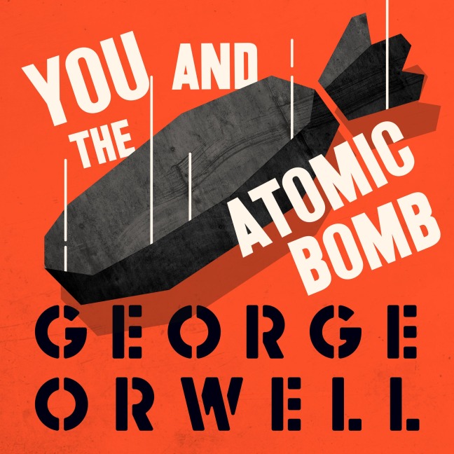You and the Atomic Bomb - George Orwell