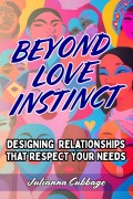 Cover-Bild zum Titel 'Beyond Love Instinct: Designing Relationships That Respect Your Needs' von 'Julianna Cubbage'
