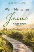 Cover-Bild zum Titel 'Wenn Menschen Jesus begegnen' von 'Noor van Haaften'