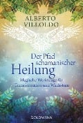 Der Pfad schamanischer Heilung - Alberto Villoldo