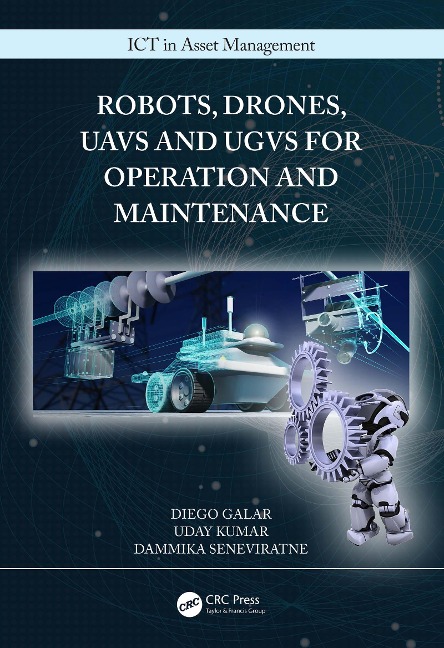Robots, Drones, UAVs and UGVs for Operation and Maintenance - Diego Galar, Dammika Seneviratne, Uday Kumar