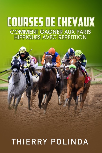 Courses De Chevaux Comment Gagner Aux Paris Hippiques Avec Repetition - Thierry Polinda