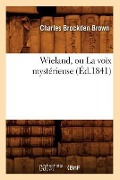Cover-Bild zum Titel 'Wieland, Ou La Voix Mystérieuse (Éd.1841)' von 'Charles Brockden Brown'
