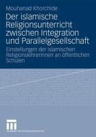 Der islamische Religionsunterricht zwischen Integration und Parallelgesellschaft - Mouhanad Khorchide