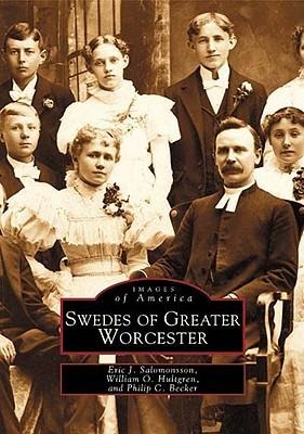 Swedes of Greater Worcester - Eric J Salomonsson, Philip C Becker