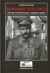 Adriano Visconti. «Chi per la Patria muor, vissuto è assai» - Cristina Di Giorgi