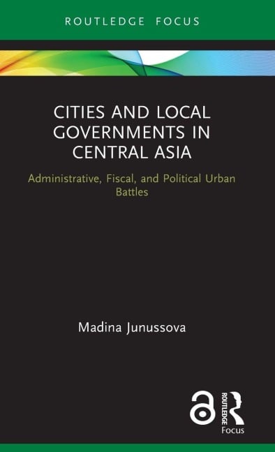 Cities and Local Governments in Central Asia - Madina Junussova