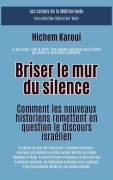 Cover-Bild zum Titel 'Briser le mur du silence:Comment les nouveaux historiens remettent en question le discours israélien (Les Cahiers de la Méditerranée)' von 'Hichem Karoui'
