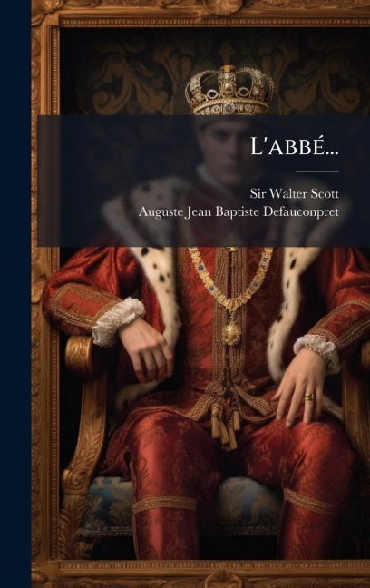 L'abbÃ(c)... - Walter Scott, Auguste-Jean-Baptiste Defauconpret