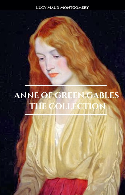 Anne of Green Gables - The Collection - Lucy Maud Montgomery