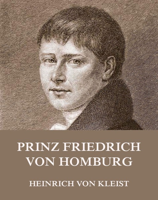 Prinz Friedrich von Homburg - Heinrich von Kleist