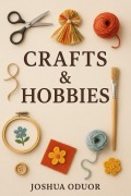 Cover-Bild zum Titel 'Crafts And Hobbies' von 'Joshua Oduor'