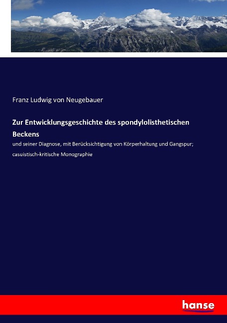 Zur Entwicklungsgeschichte des spondylolisthetischen Beckens - Franz Ludwig Von Neugebauer
