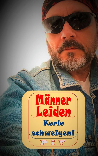Männer Leiden - Kerle schweigen - Pit Vogt