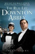 Cover-Bild zum Titel 'The Real Life Downton Abbey: How Life Was Really Lived in Stately Homes a Century Ago' von 'Jacky Hyams'