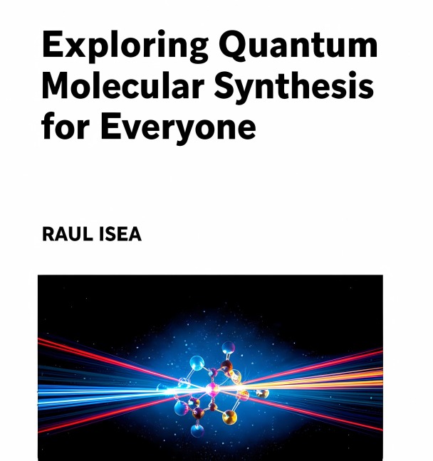 Exploring Quantum Molecular Synthesis for Everyone - Raúl Isea