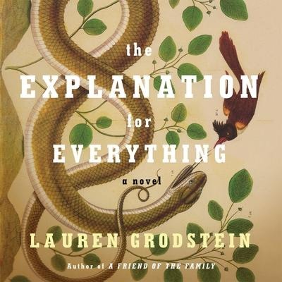 The Explanation for Everything Lib/E - Lauren Grodstein