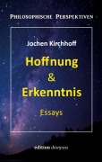 Hoffnung & Erkenntnis - Jochen Kirchhoff