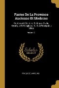 Fastes De La Provence Ancienne Et Moderne: Contenant L'histoire Politique, Civile, Héroi'que Et Religieuse De Ses Principales Villes; Volume 2 - Fouque (Claude M. ).