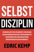 Cover-Bild zum Titel 'Selbstdisziplin: Wissenschaftlich fundierte Strategien gegen Prokrastination, für dauerhafte Gewohnheiten und anhaltende Konzentration ohne Burnout' von 'Edric Kemp'