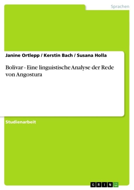 Bolivar - Eine linguistische Analyse der Rede von Angostura - Janine Ortlepp, Susana Holla, Kerstin Bach