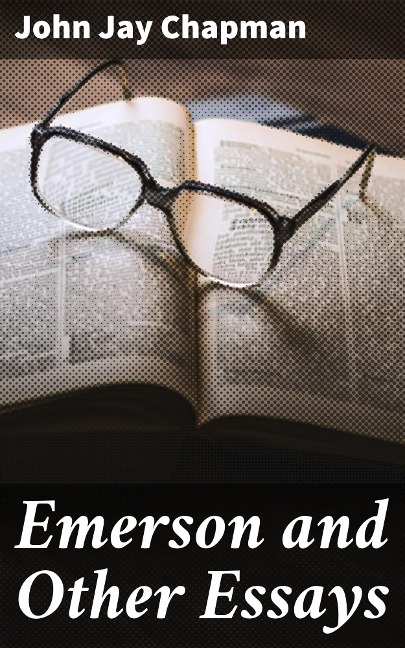 Emerson and Other Essays - John Jay Chapman