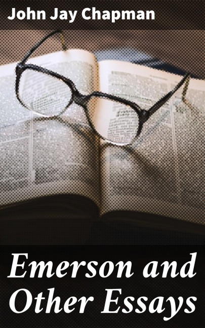 Emerson and Other Essays - John Jay Chapman