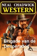 Cover-Bild zum Titel 'Brigade van de Desperados: Western' von 'Neal Chadwick'