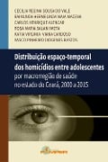 Distribuição espaço-temporal dos homicídios entre adolescentes - Cecilia Regina Sousa do Vale, Raimunda Hermelinda Maia Macena, Carlos Henrique Alencar, Rosa Maria Salani Mota, Katia Virginia Viana Cardoso