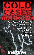 Cover-Bild zum Titel 'Cold Cases True Crime: True Crime Cold Cases Of Cannibal Killers, Murderers And Serial Killers Dissected And Studied' von 'Brody Clayton'
