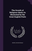 Cover-Bild zum Titel 'The Growth of Religious Ideals As Illustrated by the Great English Poets' von 'Honyel Gough Rosedale'