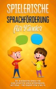 Cover-Bild zum Titel 'Spielerische Sprachförderung für Kinder: Die schönsten Spiele für eine effektive Sprachförderung mit Spaß - für Kinder von 4 bis 10' von 'Anna Petersen'