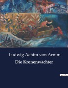 Cover-Bild zum Titel 'Die Kronenwächter' von 'Ludwig Achim Von Arnim'