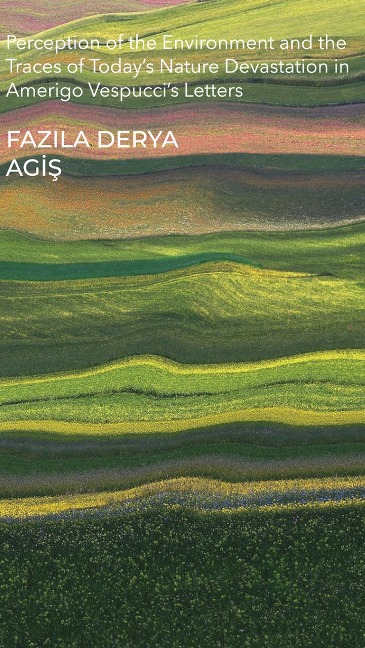 Perception of the Environment and the Traces of Today's Nature Devastation in Amerigo Vespucci's Letters - Fazila Derya Agis