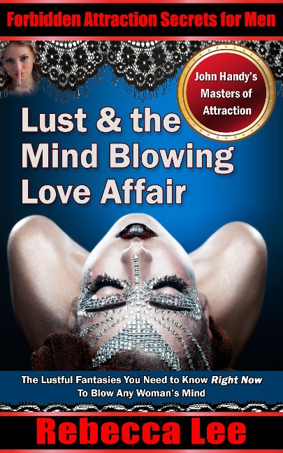 Lust and the Mind Blowing Love Affair (Forbidden Attraction Secrets For Men) - Rebecca Lee