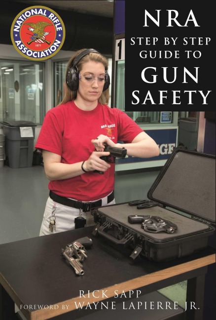 The Nra Step-By-Step Guide to Gun Safety - Rick Sapp, National Rifle Association