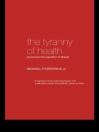 The Tyranny of Health - Michael Fitzpatrick