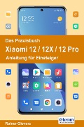Das Praxisbuch Xiaomi 12 / 12X / 12 Pro - Anleitung für Einsteiger - Rainer Gievers