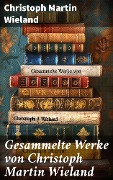 Cover-Bild zum Titel 'Gesammelte Werke von Christoph Martin Wieland' von 'Christoph Martin Wieland'