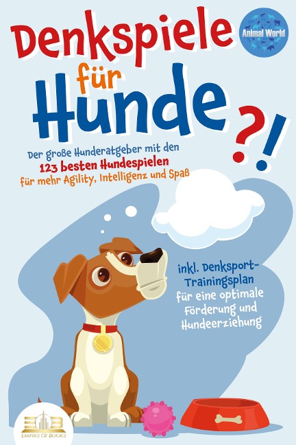 DENKSPIELE FÜR HUNDE: Der große Hunderatgeber mit den 123 besten Hundespielen für mehr Agility, Intelligenz und Spaß - inkl. Denksport-Trainingsplan für eine optimale Förderung und Hundeerziehung - 