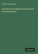Cover-Bild zum Titel 'Geschichte der Ägyptischen Kunst bis zum Hellenismus' von 'Wilhelm Spiegelberg'